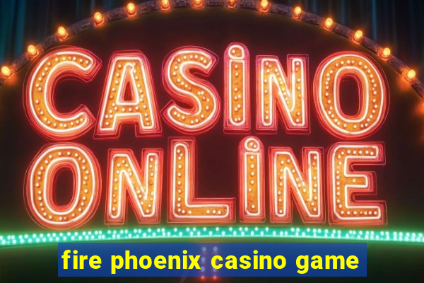 fire phoenix casino game